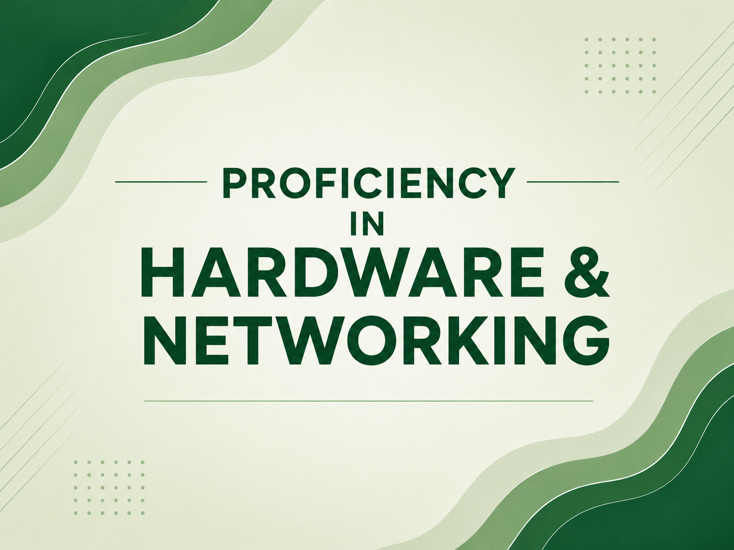 Proficiency in Hardware & Networking